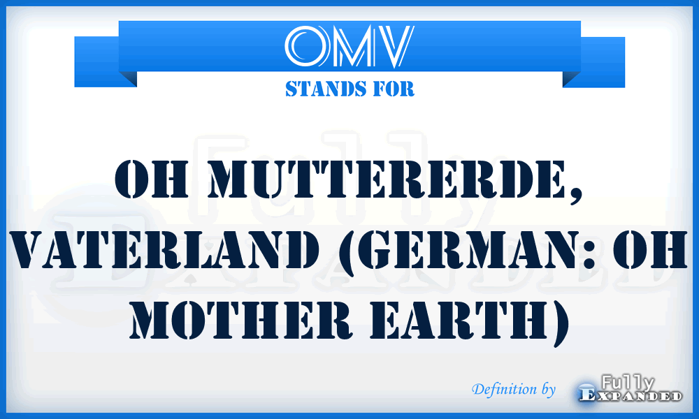 OMV - Oh Muttererde, Vaterland (German: Oh Mother Earth)