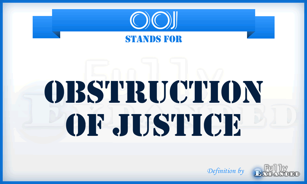 OOJ - Obstruction Of Justice