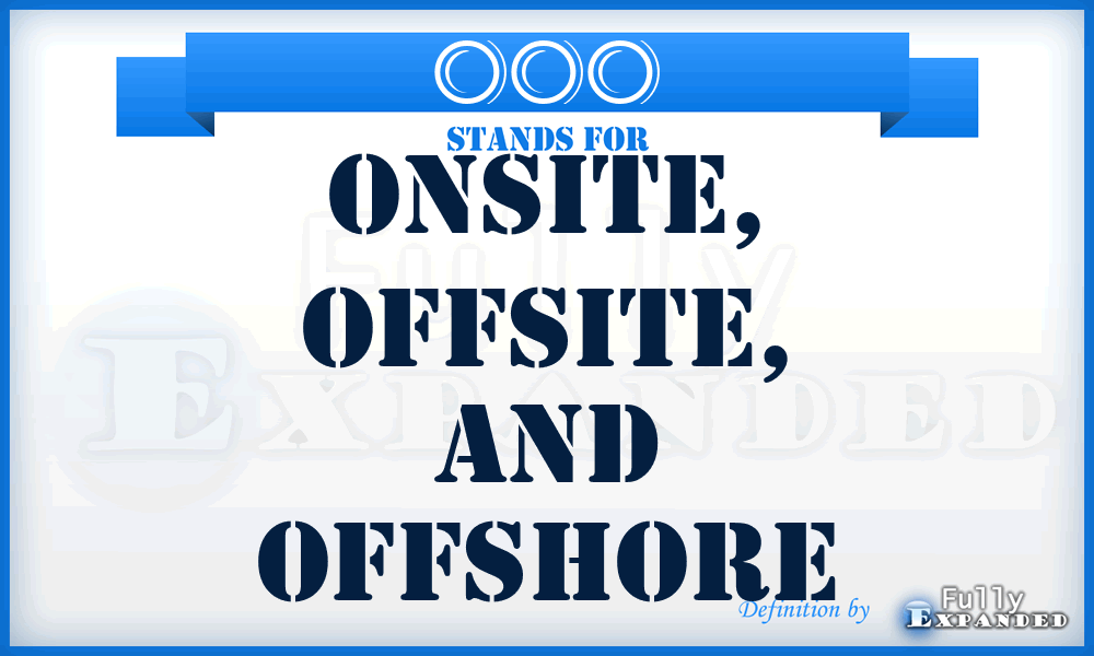 OOO - Onsite, Offsite, and Offshore