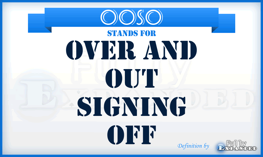 OOSO - Over and Out Signing Off
