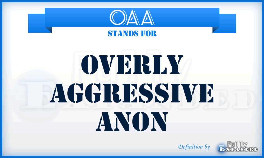 OAA - Overly aggressive anon