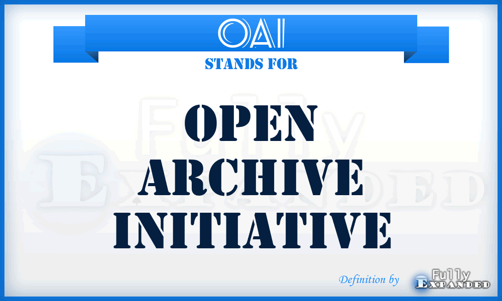 OAI - Open Archive Initiative