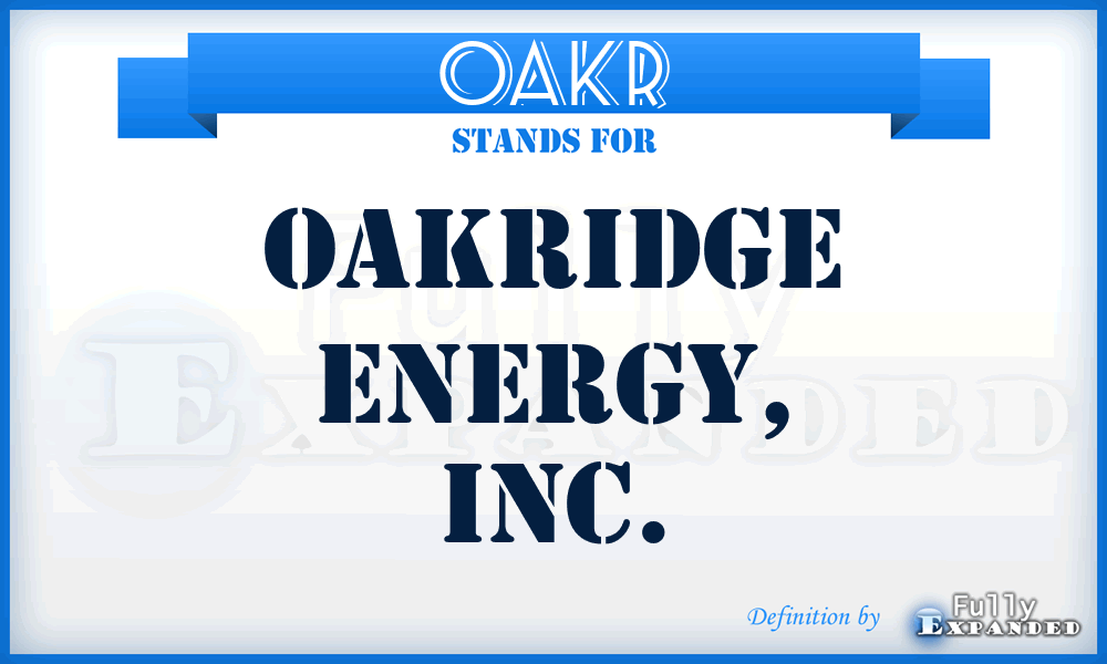 OAKR - Oakridge Energy, Inc.