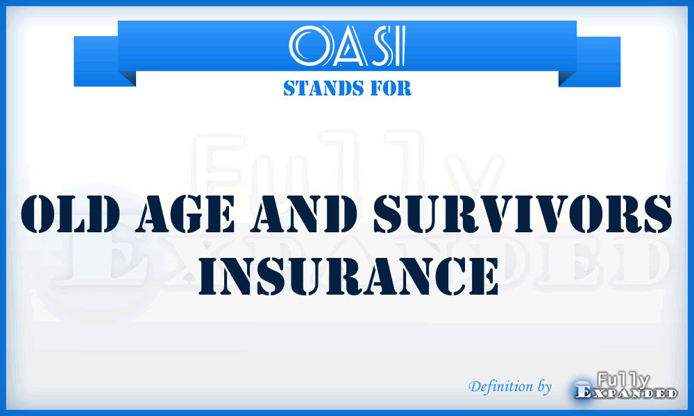 OASI - Old Age And Survivors Insurance