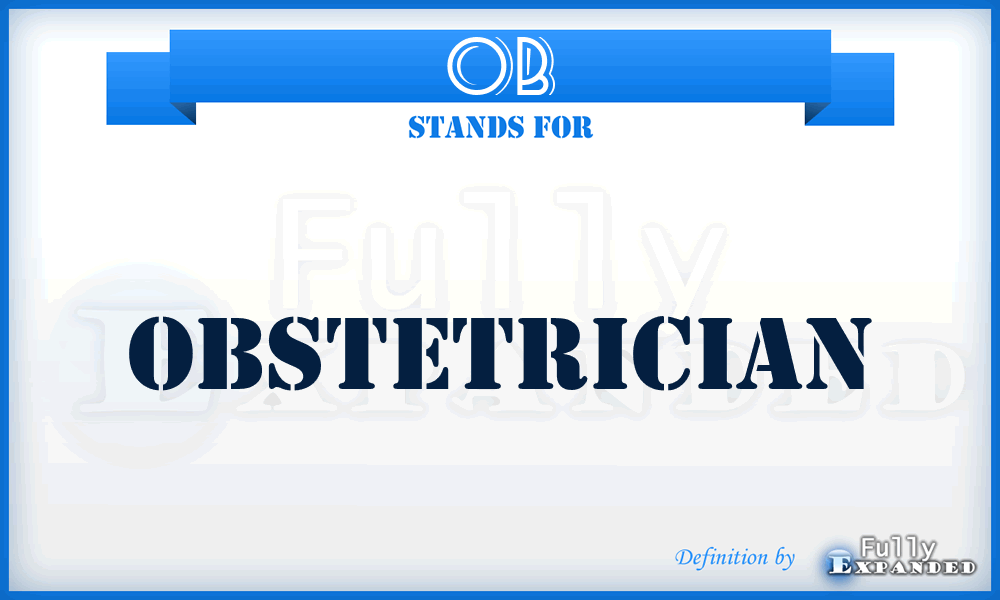 OB - Obstetrician