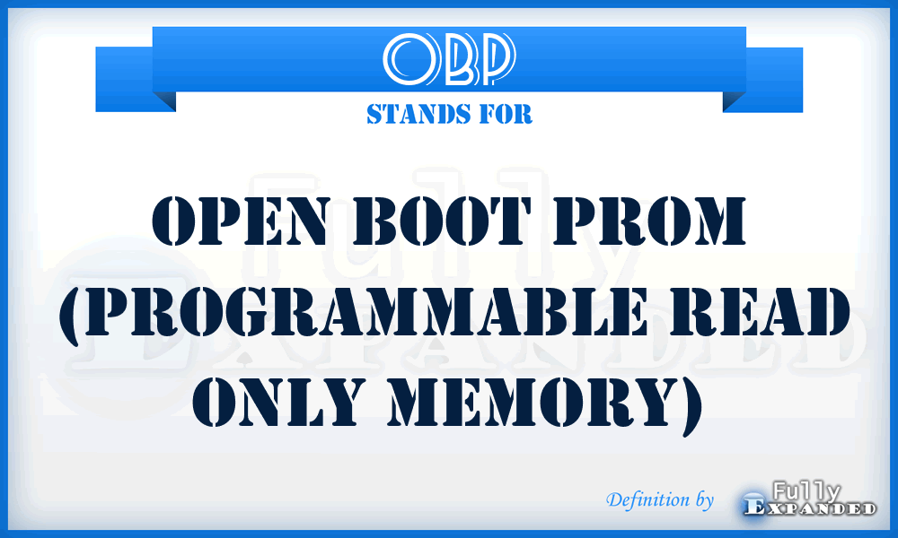 OBP - Open Boot PROM (Programmable Read Only Memory)