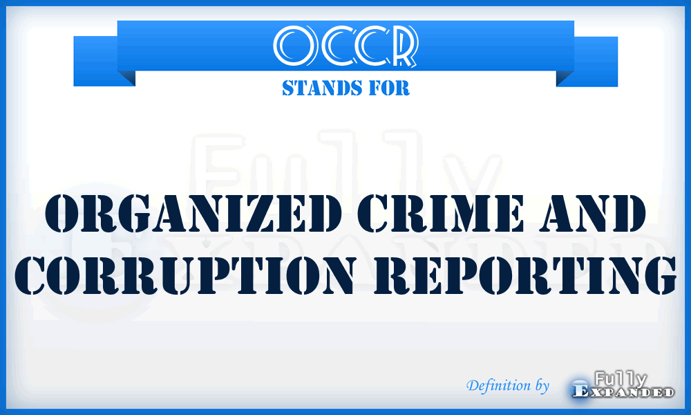 OCCR - Organized Crime and Corruption Reporting