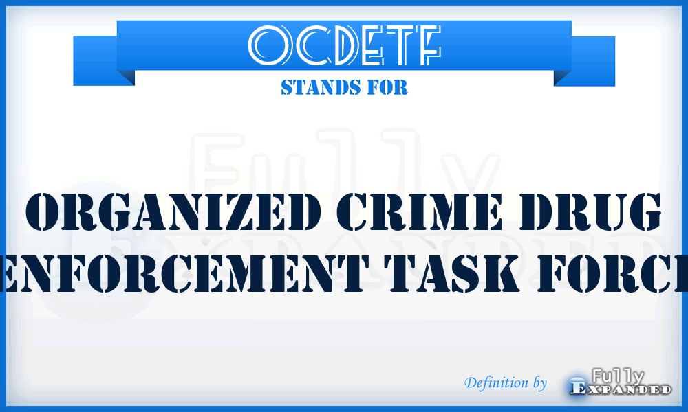 OCDETF - Organized Crime Drug Enforcement Task Force