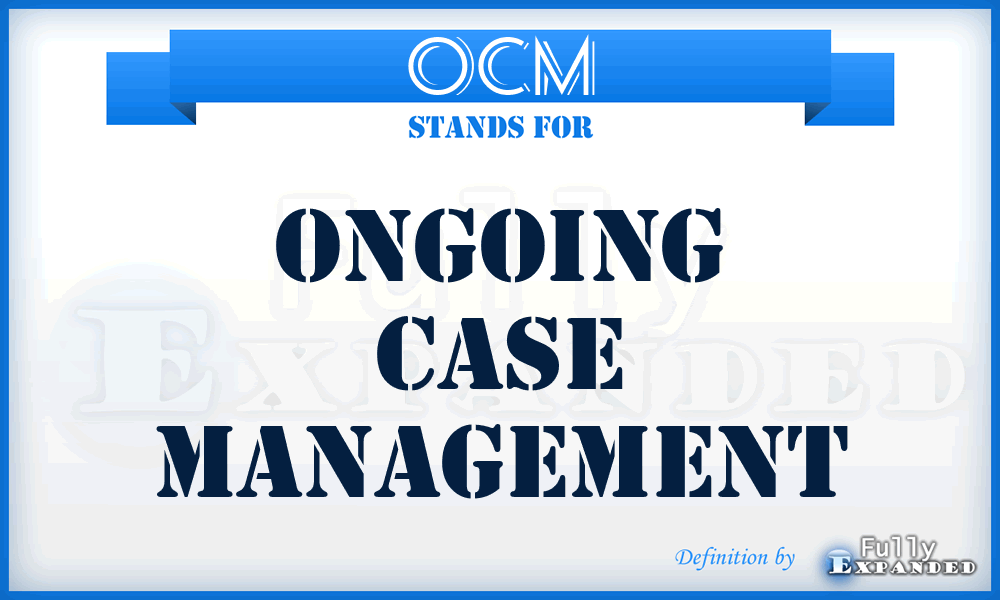 OCM - Ongoing Case Management
