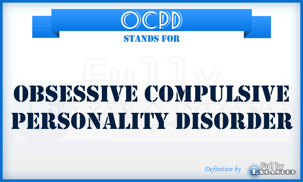 OCPD - Obsessive Compulsive Personality Disorder