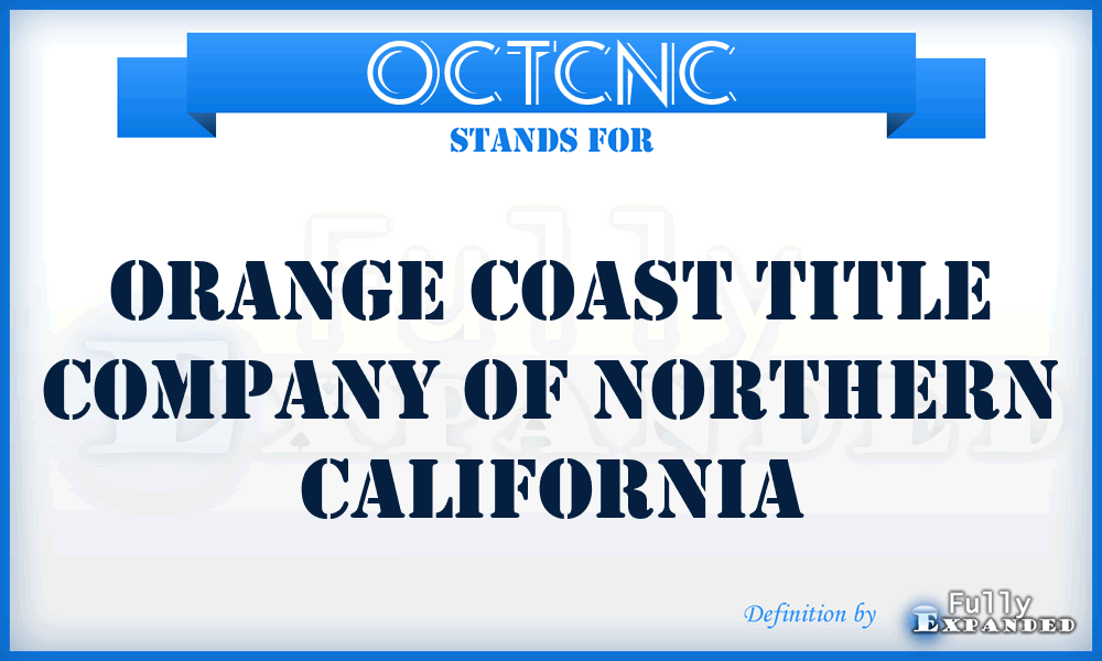OCTCNC - Orange Coast Title Company of Northern California
