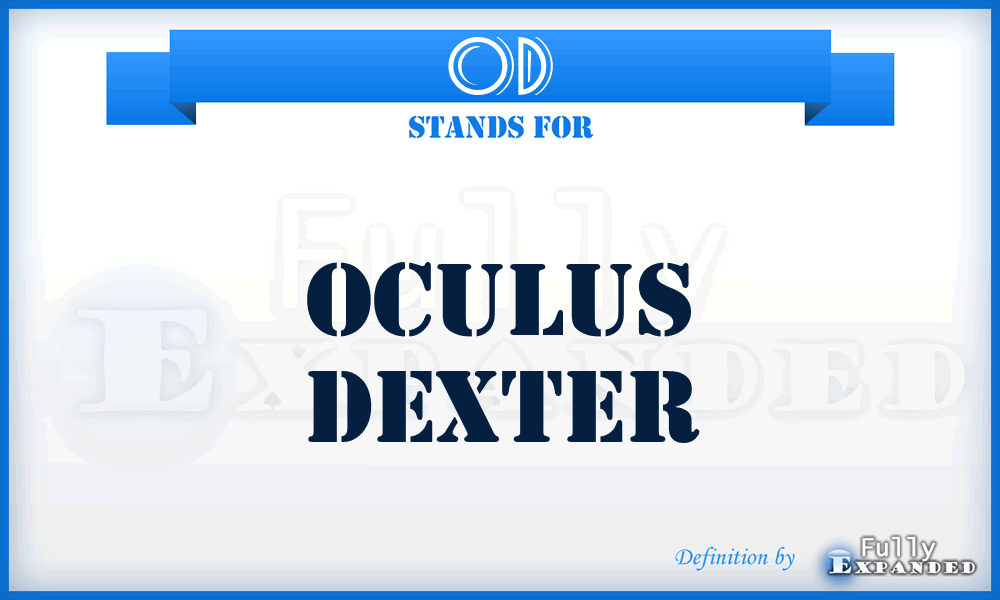 OD - Oculus Dexter