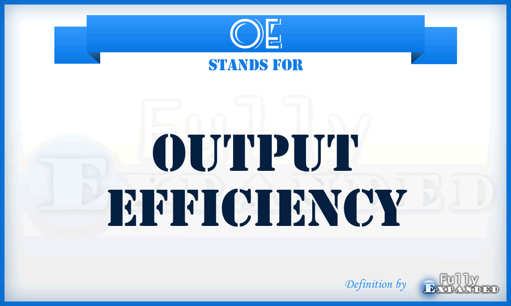OE - Output Efficiency