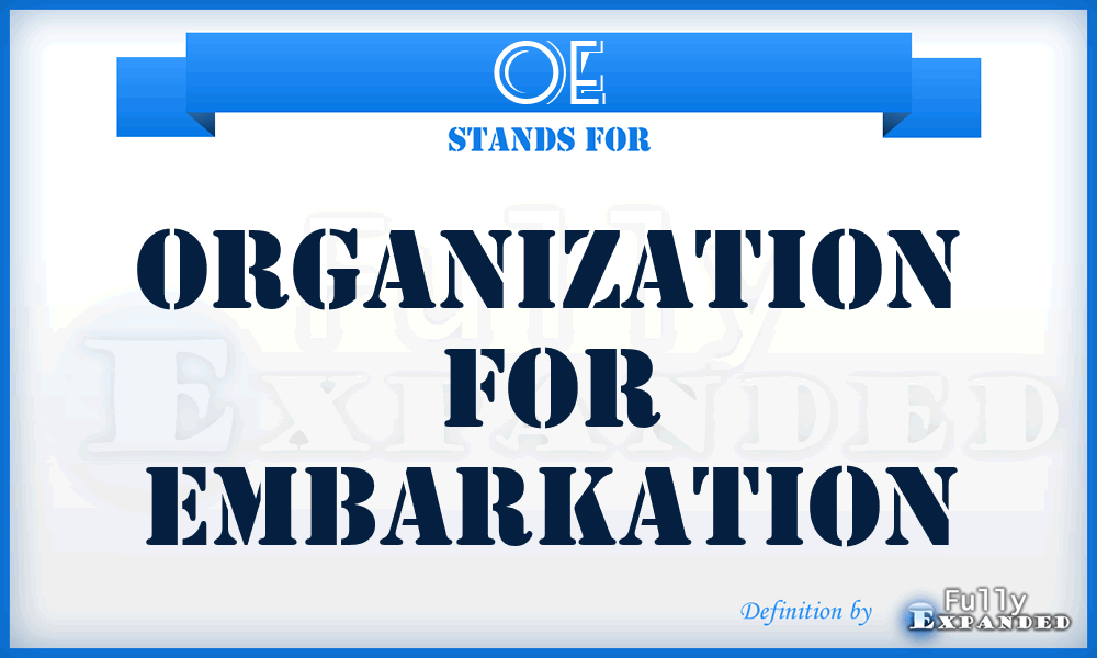 OE - Organization for Embarkation