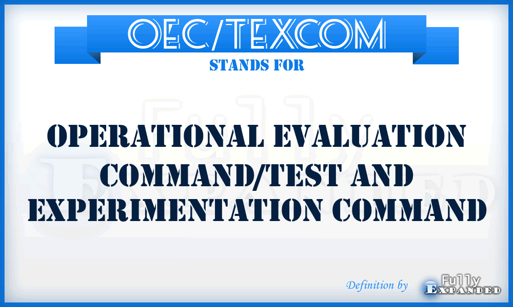 OEC/TEXCOM - Operational Evaluation Command/Test and Experimentation Command