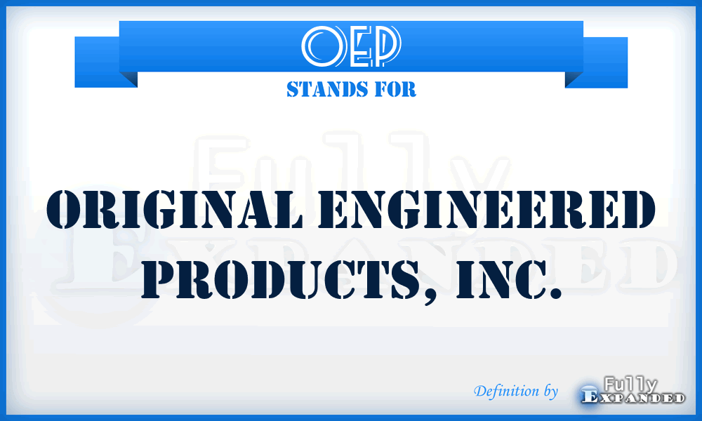 OEP - Original Engineered Products, Inc.