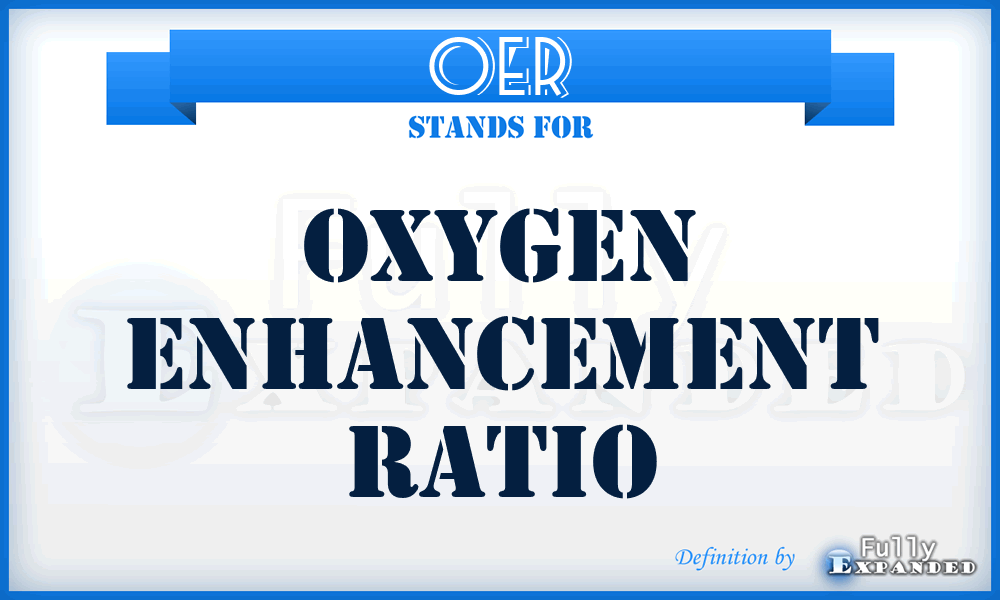 OER - Oxygen Enhancement Ratio