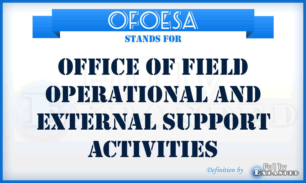 OFOESA - Office of Field Operational and External Support Activities