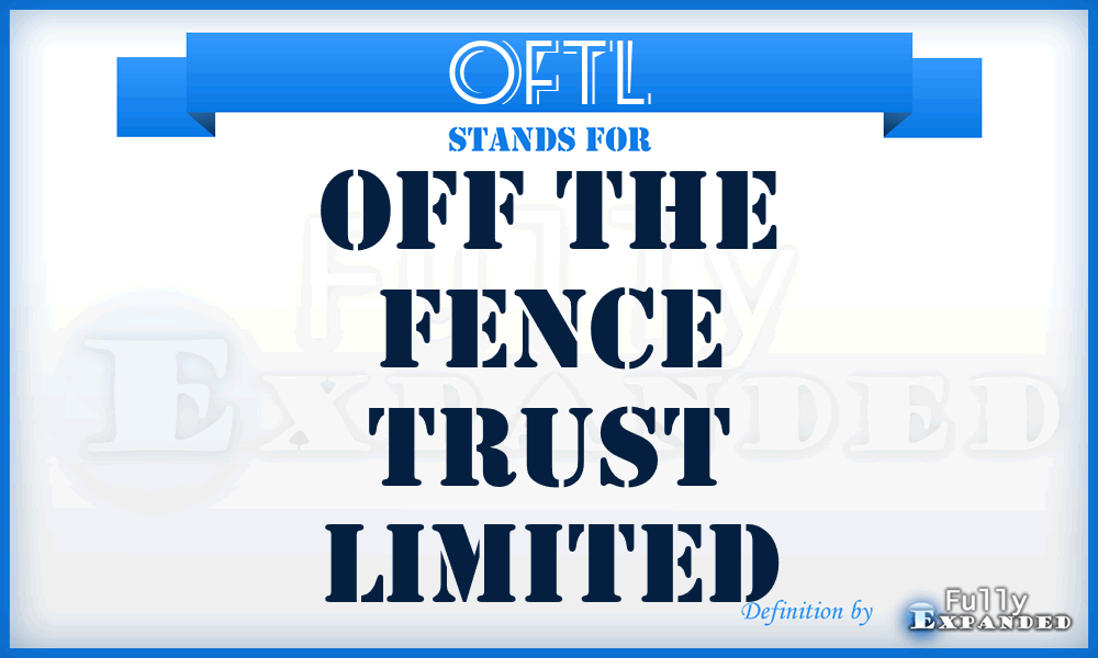 OFTL - Off the Fence Trust Limited