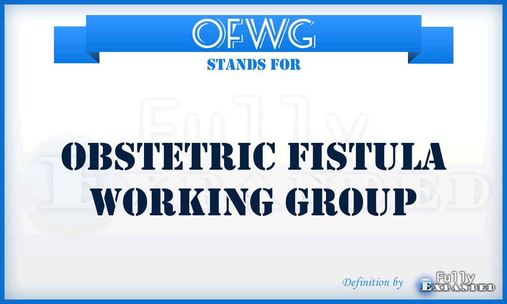 OFWG - Obstetric Fistula Working Group