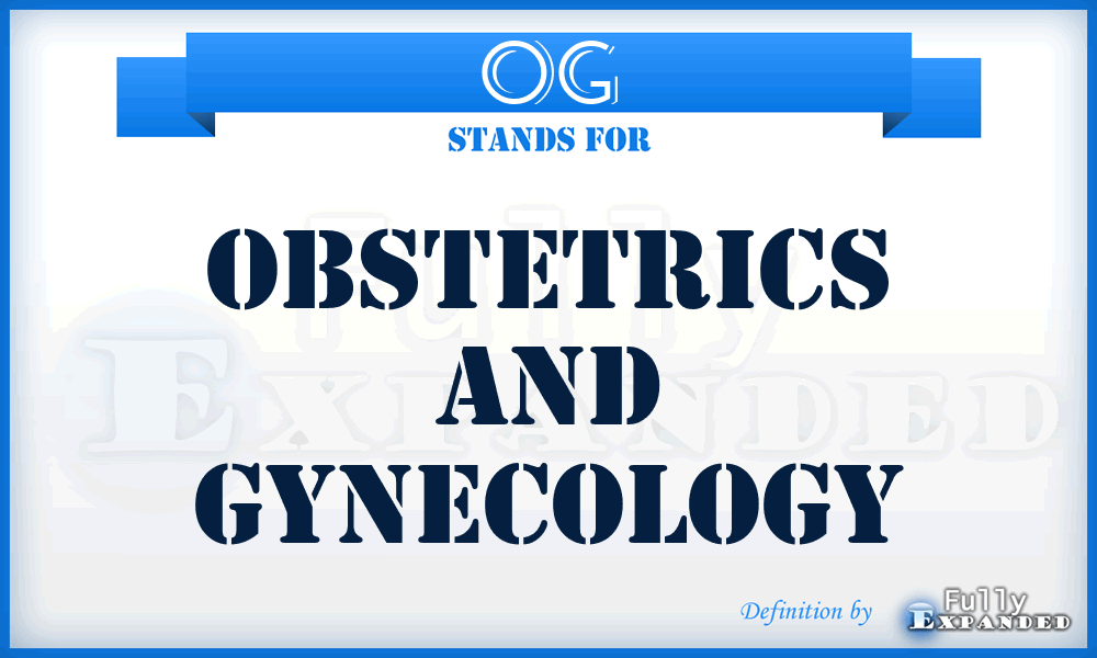 OG - Obstetrics and Gynecology