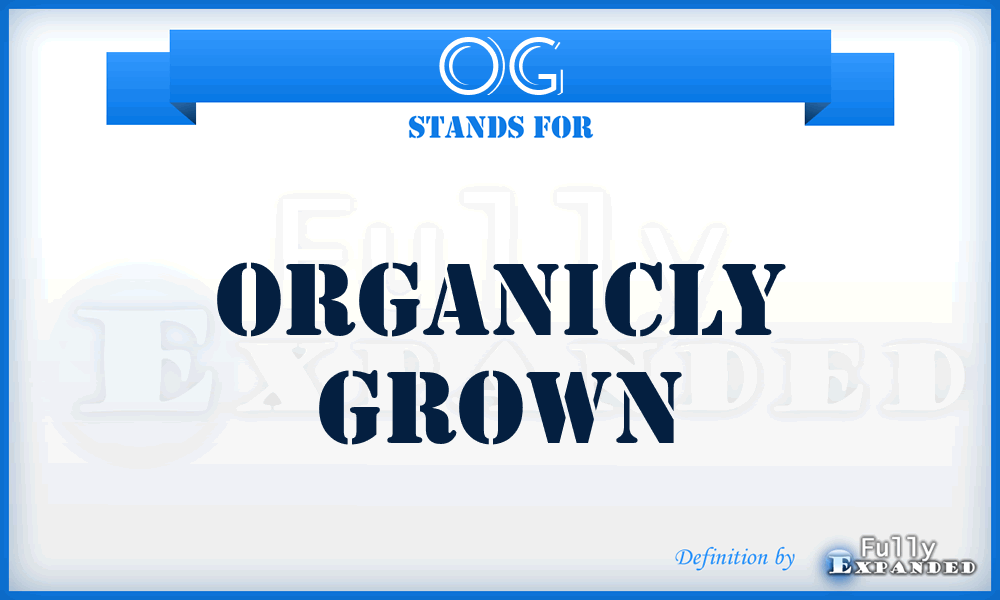 OG - Organicly Grown