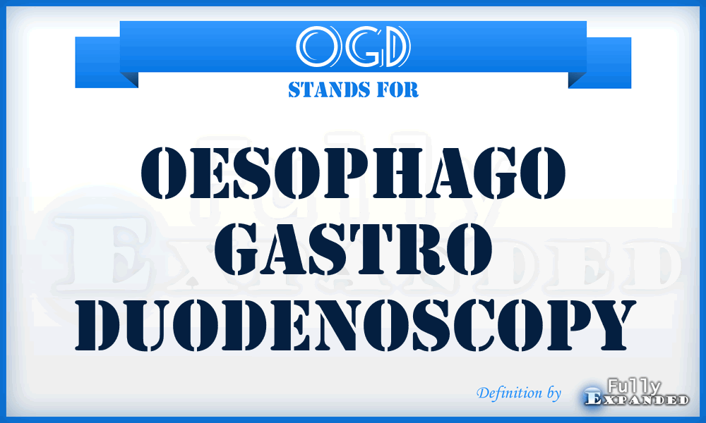OGD - Oesophago gastro duodenoscopy
