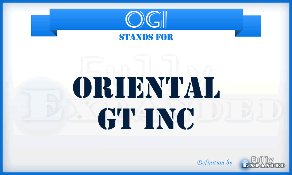OGI - Oriental Gt Inc