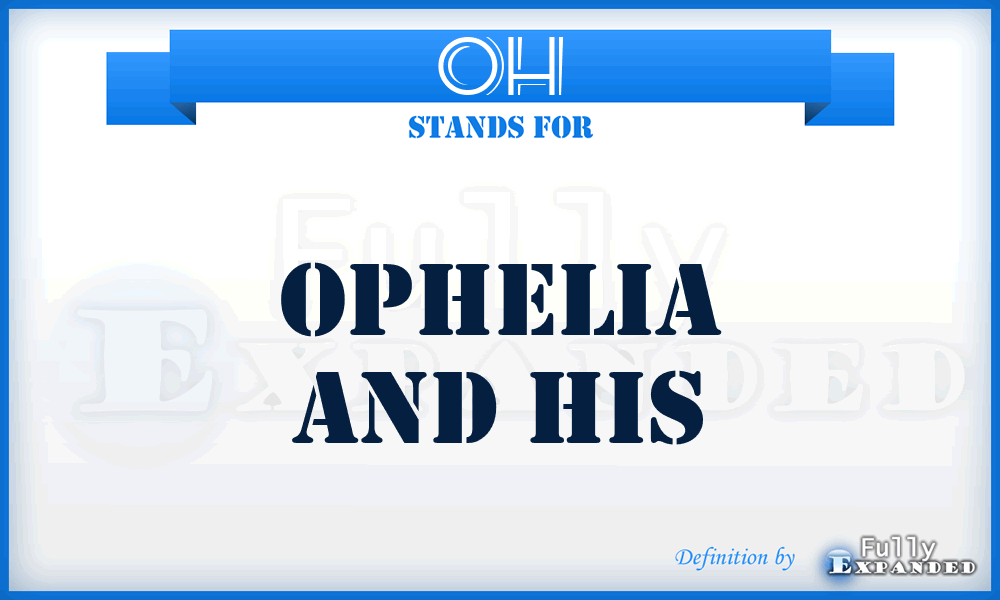 OH - Ophelia and his