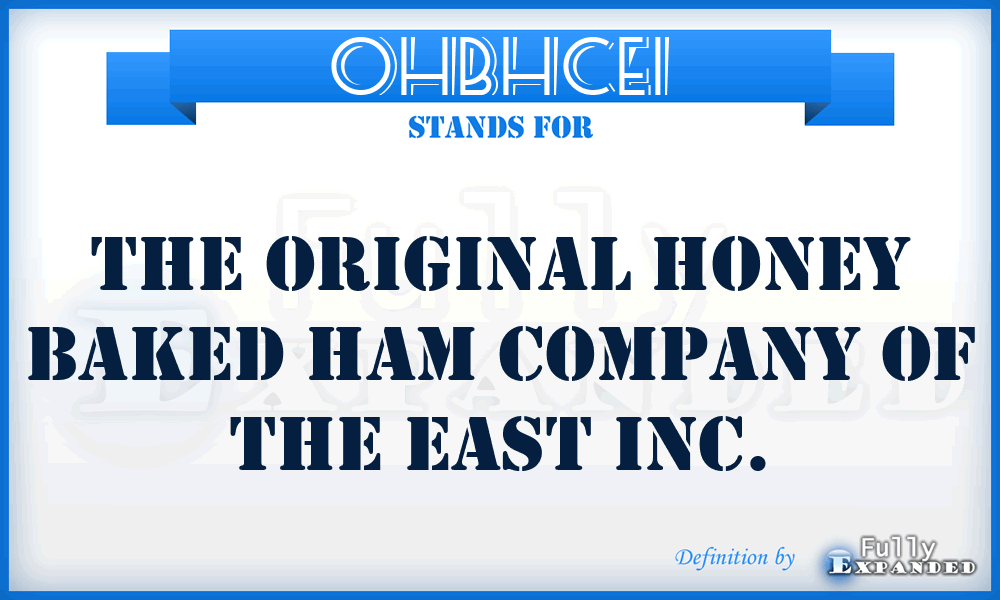 OHBHCEI - The Original Honey Baked Ham Company of the East Inc.