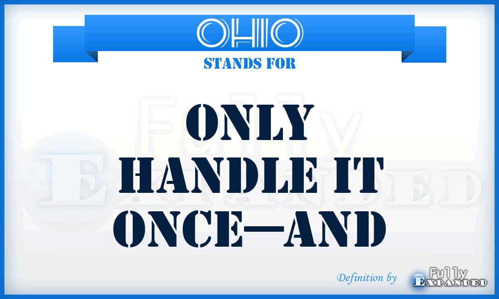 OHIO - Only Handle It Once—and