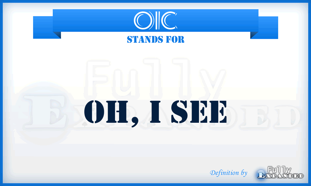 OIC - Oh, I see