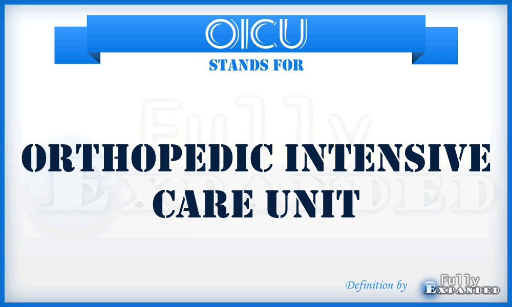 OICU - Orthopedic Intensive Care Unit