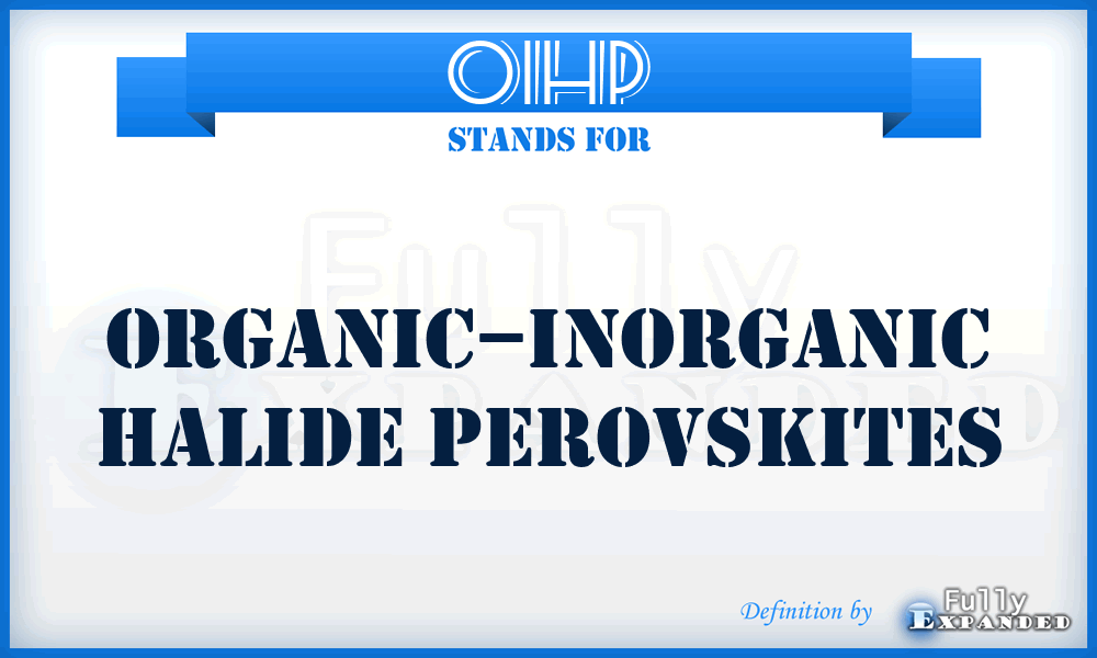 OIHP - organic–inorganic halide perovskites