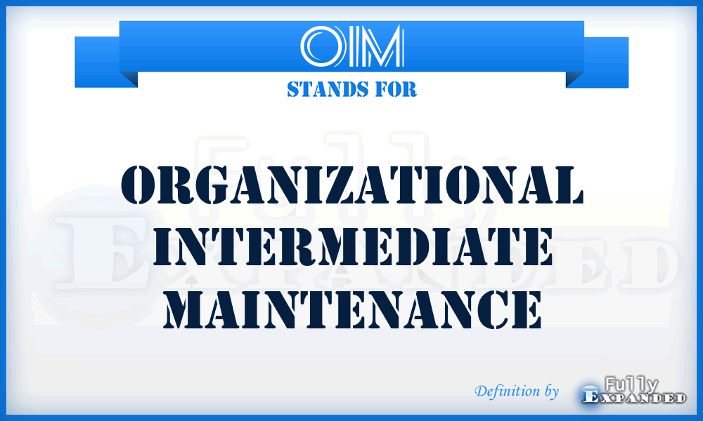 OIM - organizational intermediate maintenance