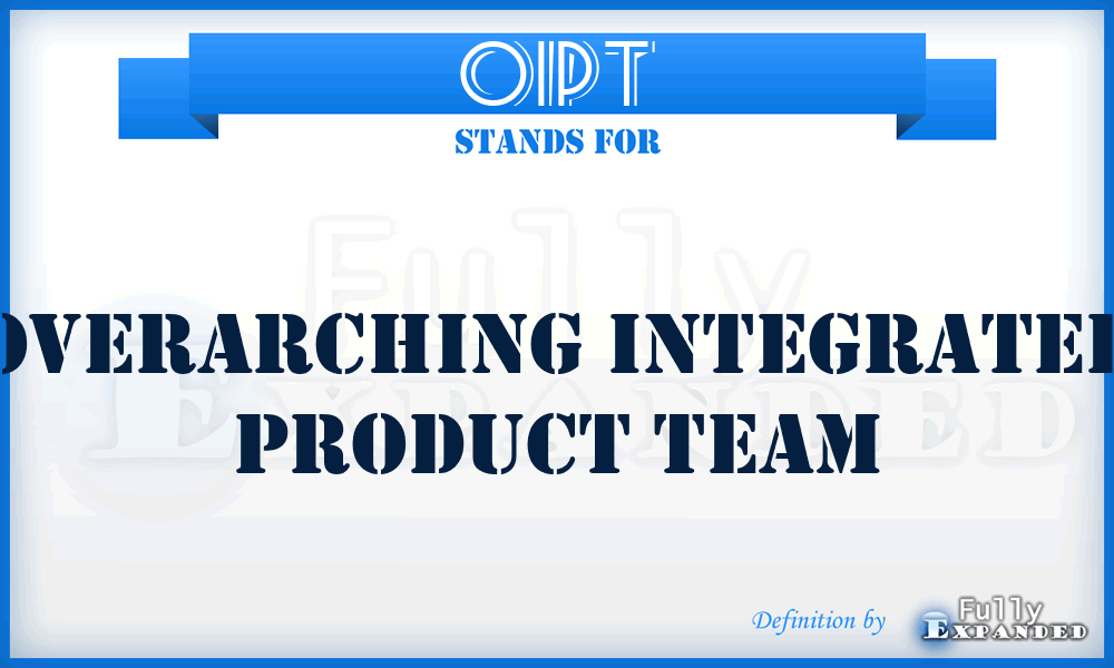OIPT - overarching integrated product team
