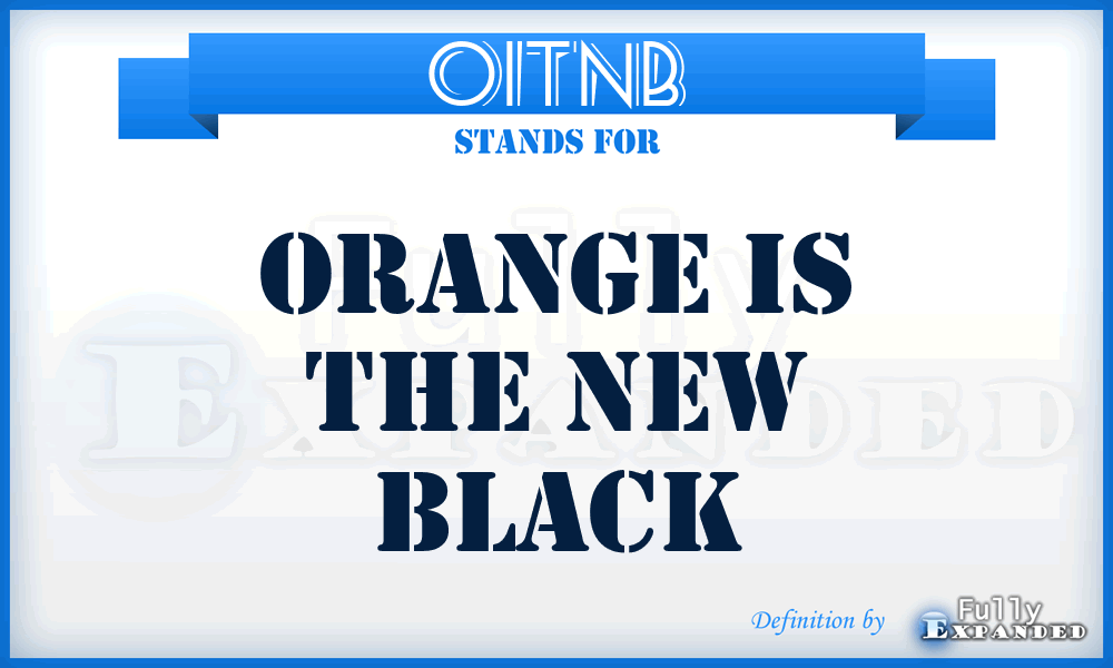 OITNB - Orange Is the New Black
