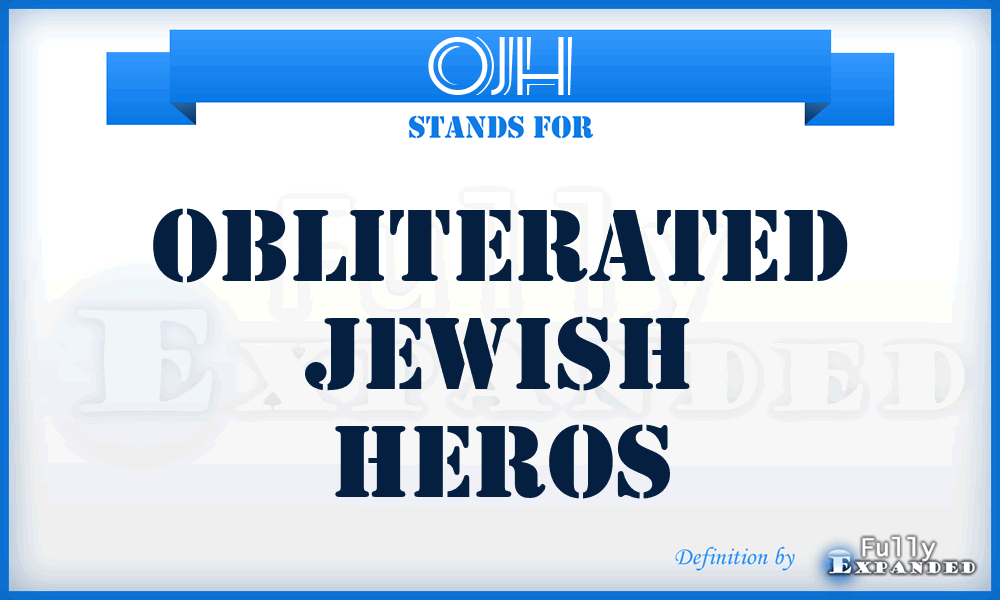OJH - Obliterated Jewish Heros