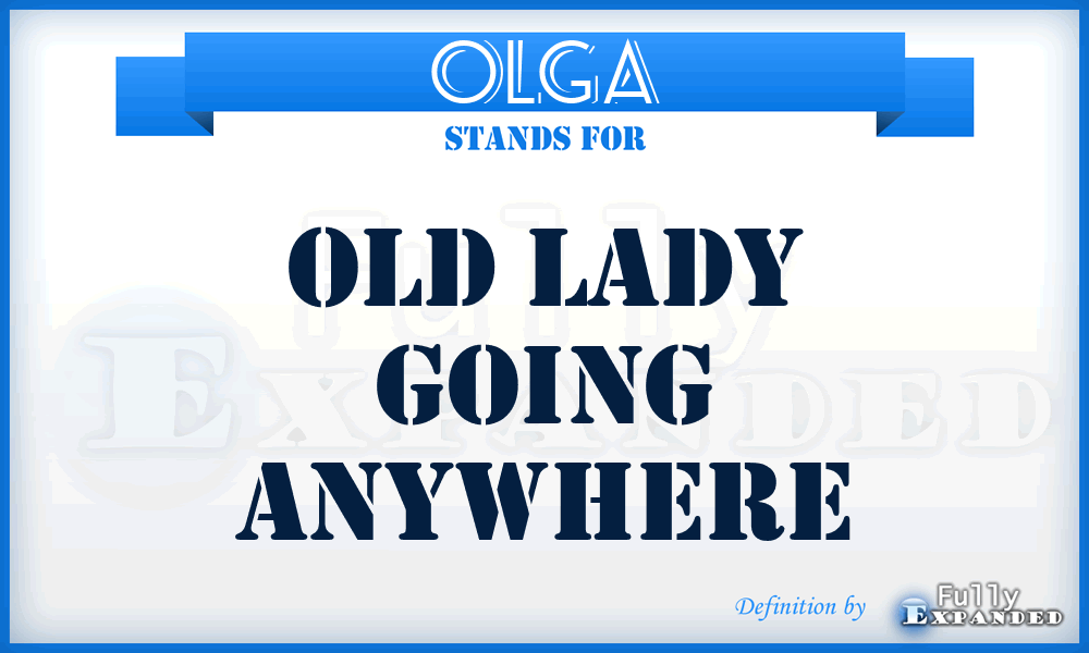 OLGA - Old Lady Going Anywhere