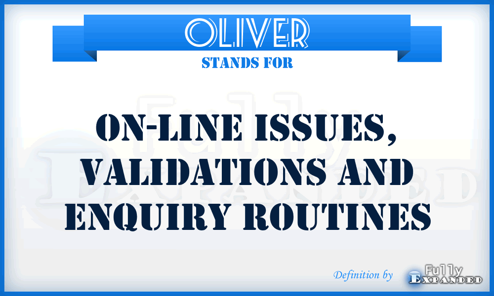 OLIVER - On-Line Issues, Validations and Enquiry Routines