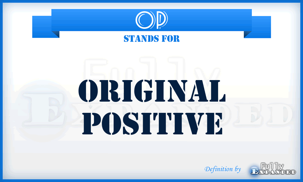 OP - Original Positive