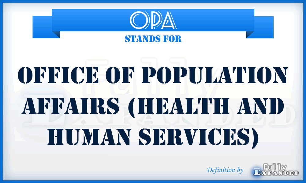 OPA - Office of Population Affairs (Health and Human Services)