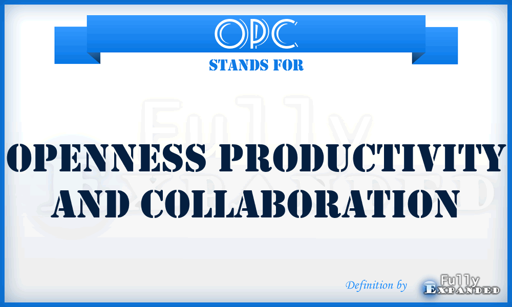 OPC - Openness Productivity And Collaboration