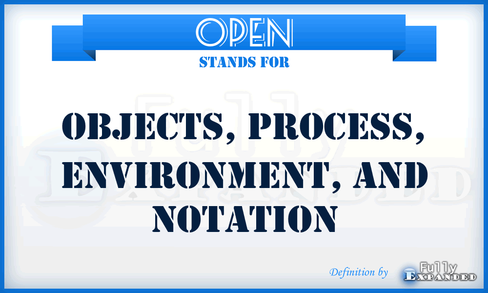 OPEN - Objects, Process, Environment, and Notation