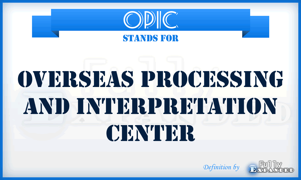 OPIC - overseas processing and interpretation center