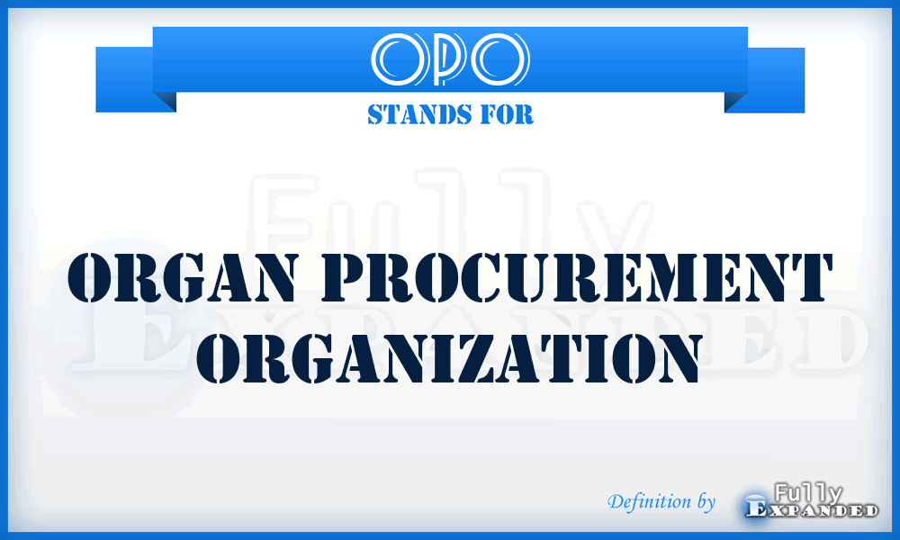 OPO - Organ Procurement Organization