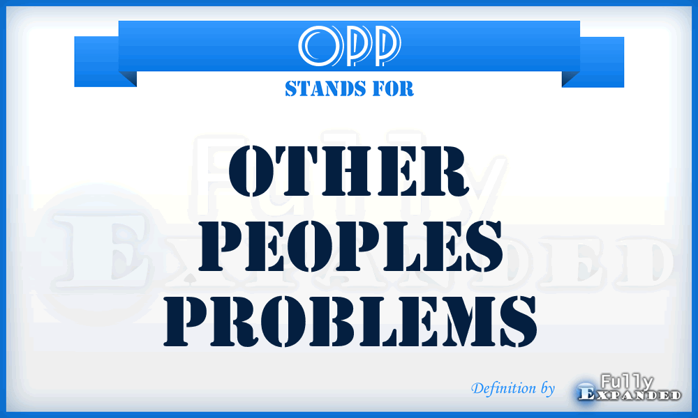 OPP - Other Peoples Problems