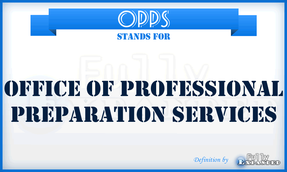 OPPS - Office of Professional Preparation Services