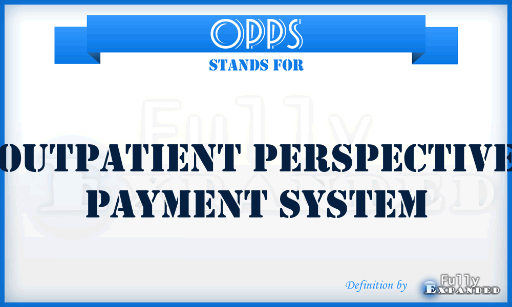 OPPS - Outpatient Perspective Payment System