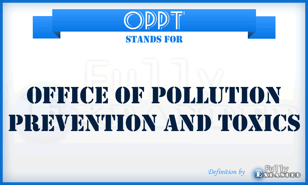 OPPT - Office of Pollution Prevention and Toxics